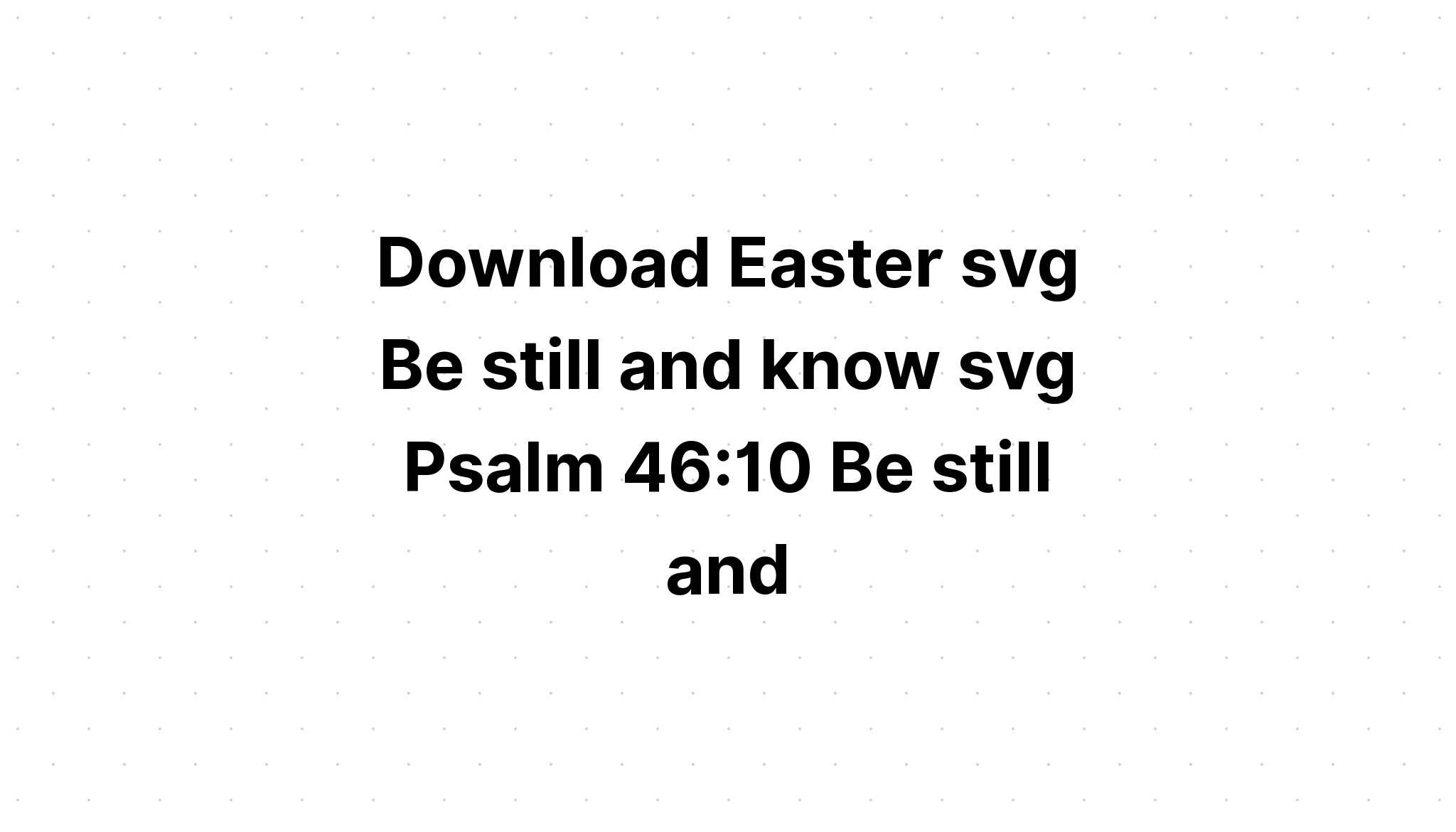 Download Be Still And Know Christian Svg SVG File